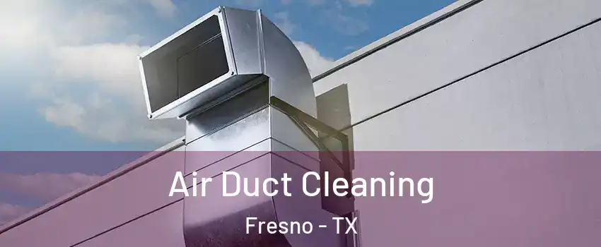  Air Duct Cleaning Fresno - TX