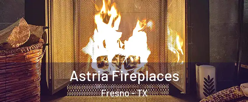  Astria Fireplaces Fresno - TX