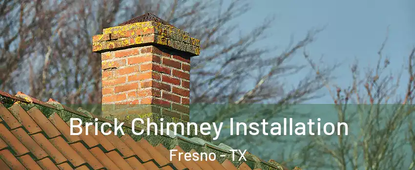  Brick Chimney Installation Fresno - TX