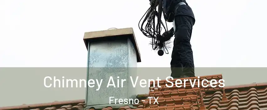  Chimney Air Vent Services Fresno - TX