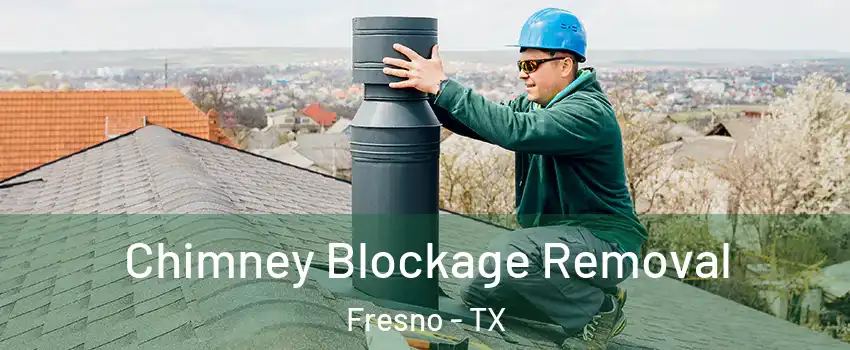  Chimney Blockage Removal Fresno - TX