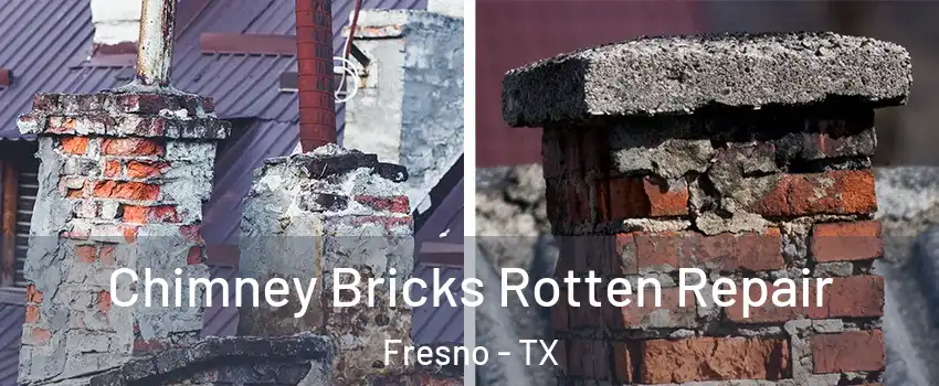  Chimney Bricks Rotten Repair Fresno - TX