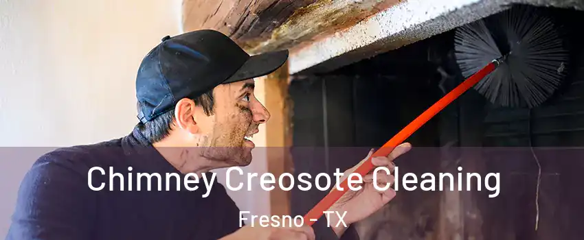  Chimney Creosote Cleaning Fresno - TX