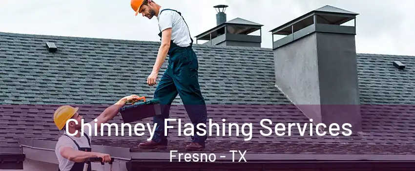  Chimney Flashing Services Fresno - TX