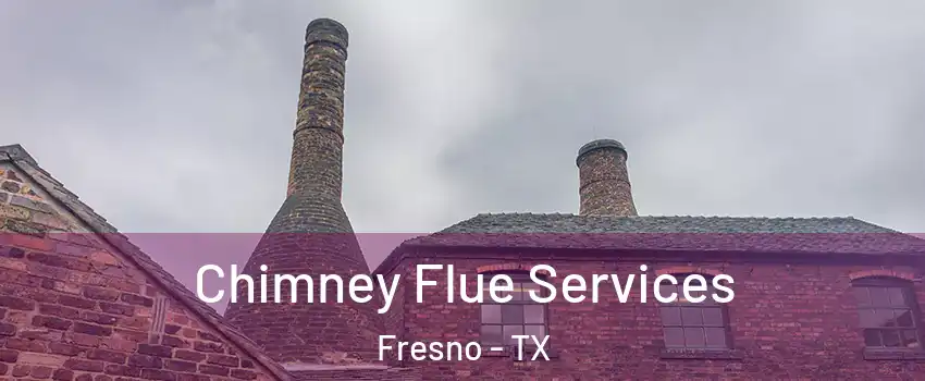  Chimney Flue Services Fresno - TX