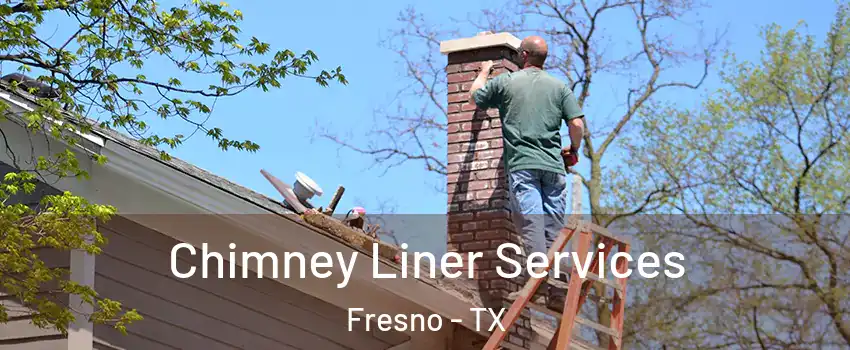  Chimney Liner Services Fresno - TX