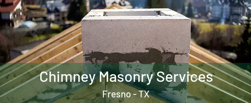  Chimney Masonry Services Fresno - TX
