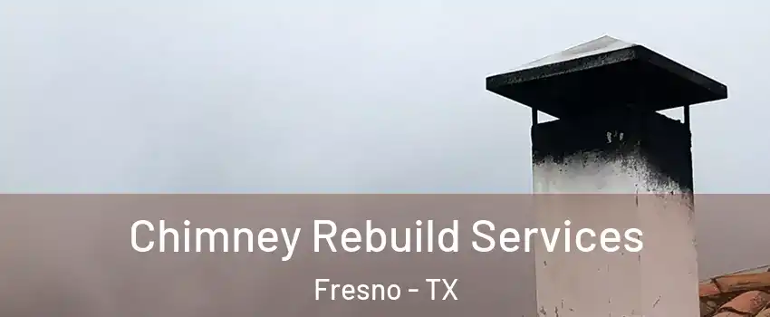  Chimney Rebuild Services Fresno - TX