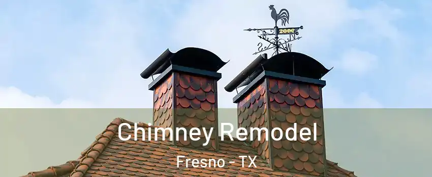  Chimney Remodel Fresno - TX