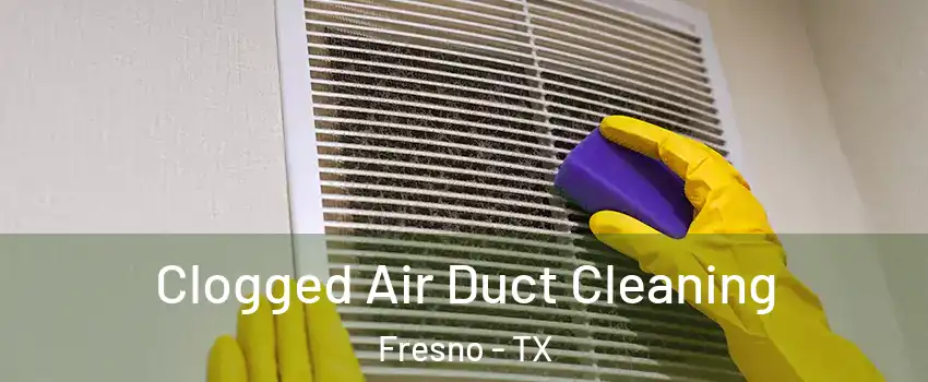 Clogged Air Duct Cleaning Fresno - TX