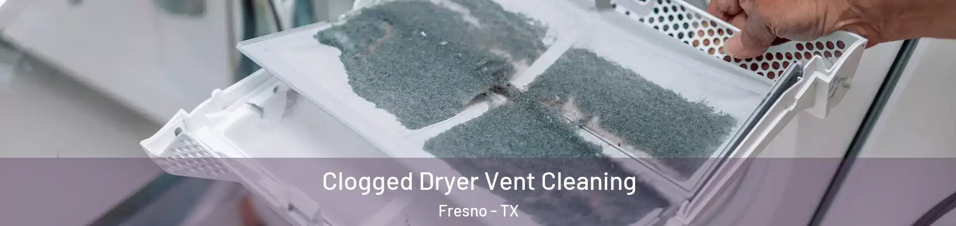  Clogged Dryer Vent Cleaning Fresno - TX