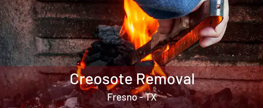  Creosote Removal Fresno - TX