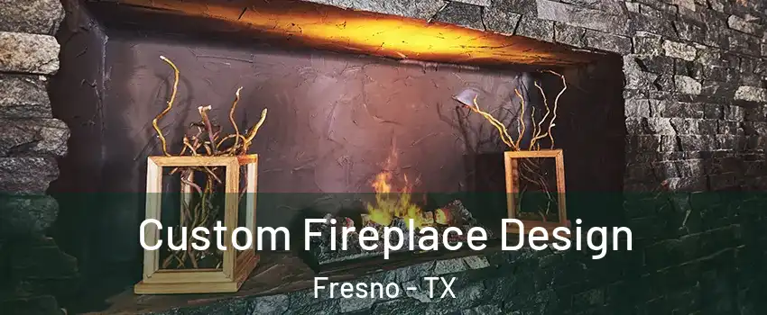  Custom Fireplace Design Fresno - TX