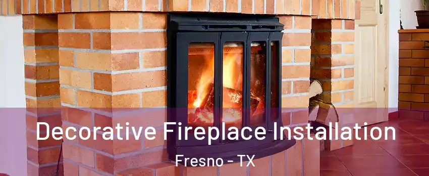  Decorative Fireplace Installation Fresno - TX