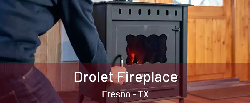  Drolet Fireplace Fresno - TX