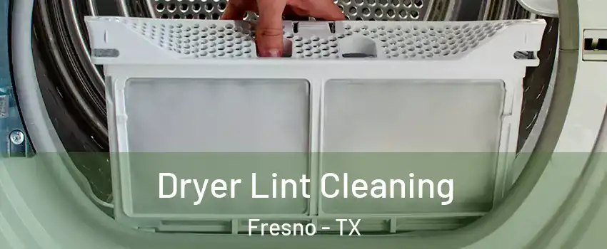  Dryer Lint Cleaning Fresno - TX