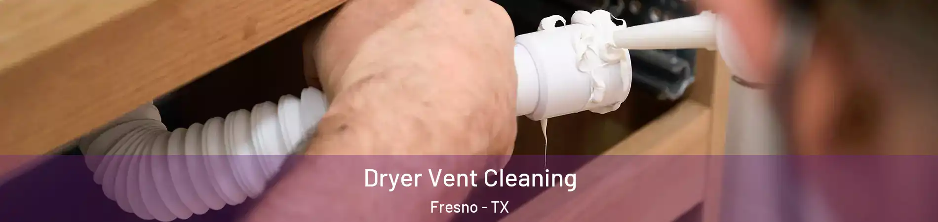  Dryer Vent Cleaning Fresno - TX