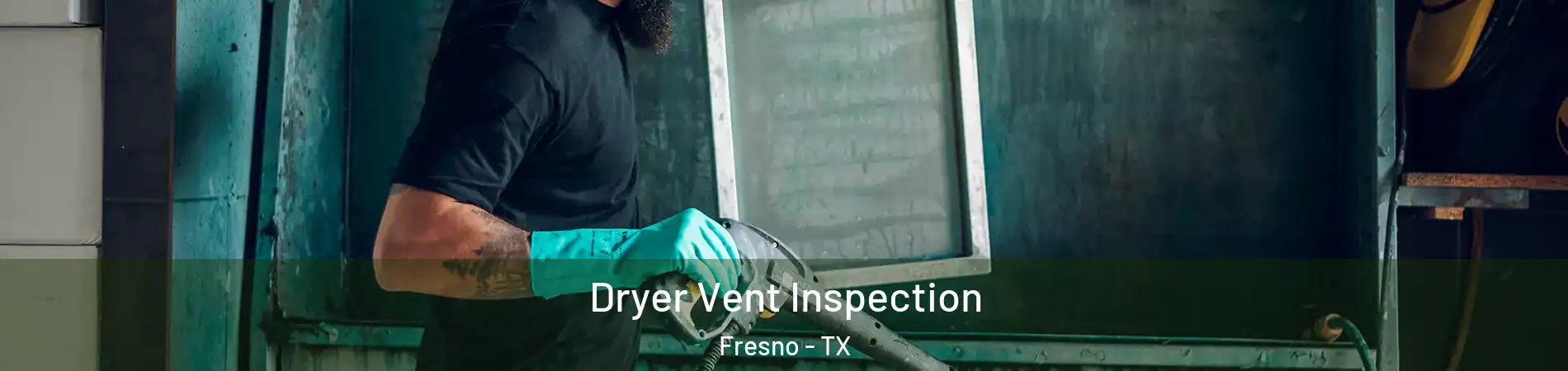  Dryer Vent Inspection Fresno - TX