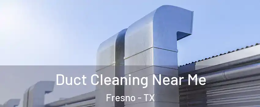  Duct Cleaning Near Me Fresno - TX