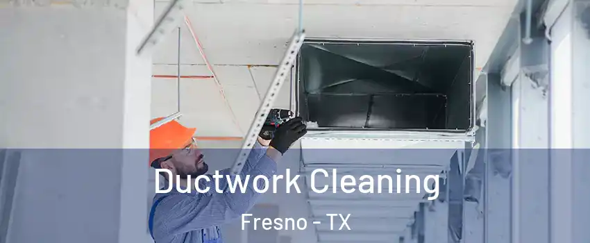  Ductwork Cleaning Fresno - TX