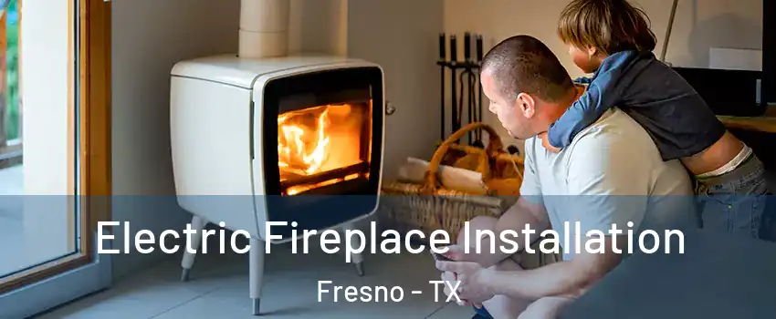  Electric Fireplace Installation Fresno - TX