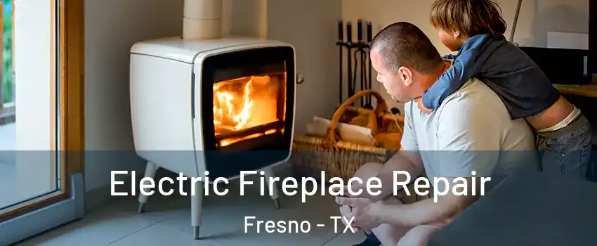  Electric Fireplace Repair Fresno - TX