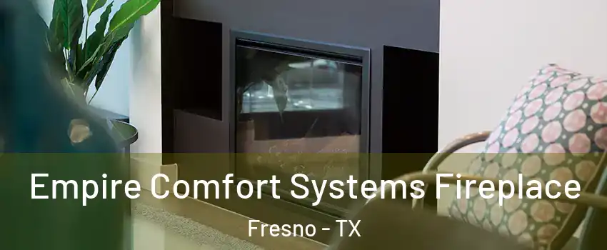  Empire Comfort Systems Fireplace Fresno - TX