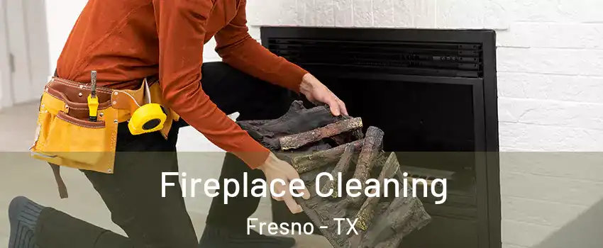  Fireplace Cleaning Fresno - TX