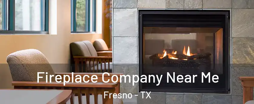  Fireplace Company Near Me Fresno - TX