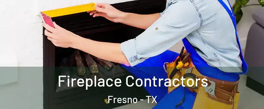  Fireplace Contractors Fresno - TX