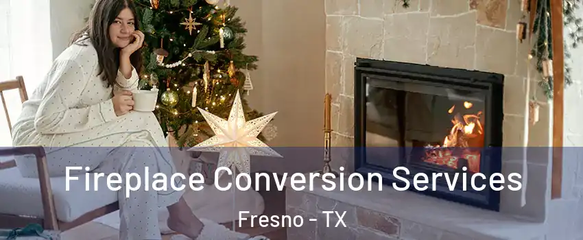  Fireplace Conversion Services Fresno - TX