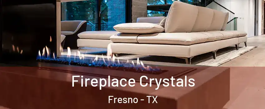  Fireplace Crystals Fresno - TX