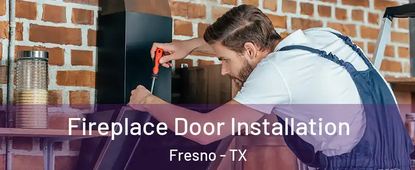  Fireplace Door Installation Fresno - TX
