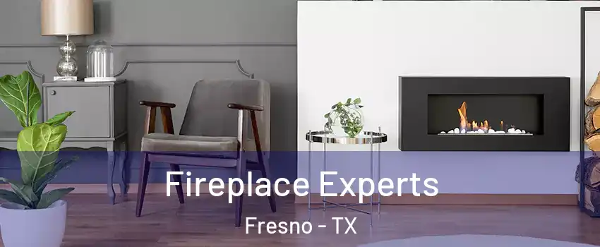  Fireplace Experts Fresno - TX