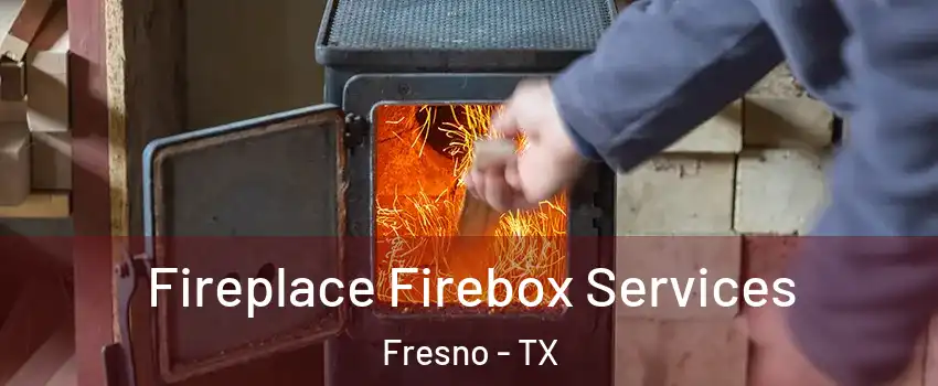  Fireplace Firebox Services Fresno - TX