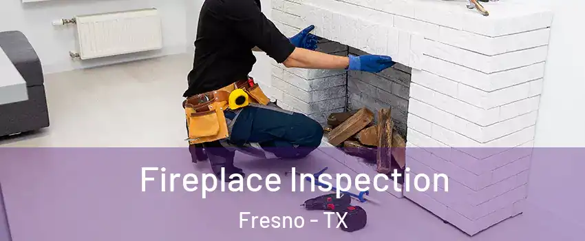  Fireplace Inspection Fresno - TX