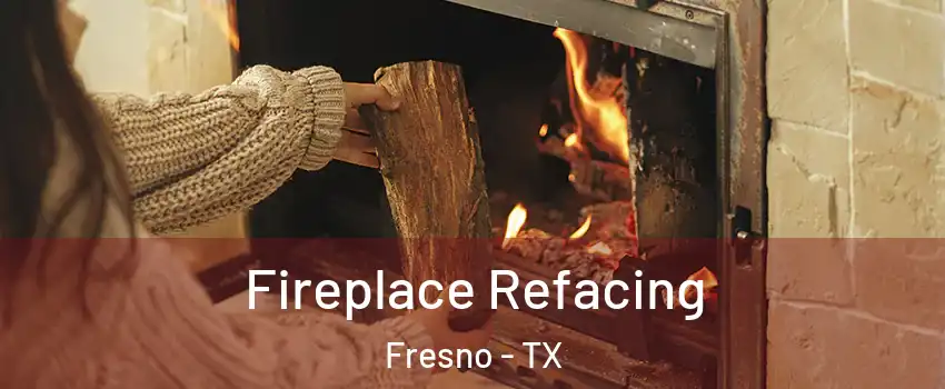  Fireplace Refacing Fresno - TX