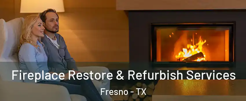 Fireplace Restore & Refurbish Services Fresno - TX