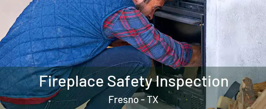  Fireplace Safety Inspection Fresno - TX