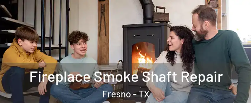  Fireplace Smoke Shaft Repair Fresno - TX