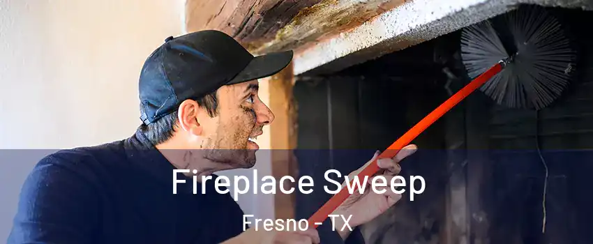  Fireplace Sweep Fresno - TX