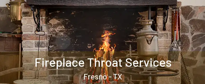  Fireplace Throat Services Fresno - TX