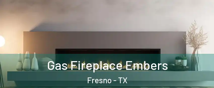  Gas Fireplace Embers Fresno - TX
