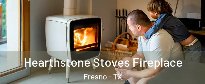  Hearthstone Stoves Fireplace Fresno - TX