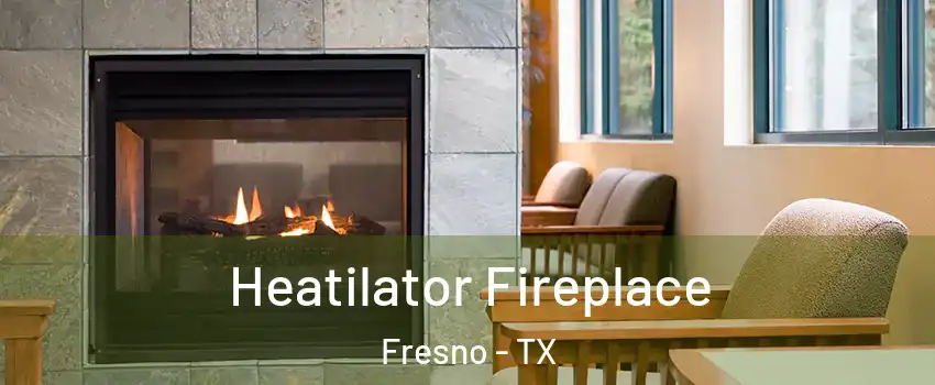  Heatilator Fireplace Fresno - TX