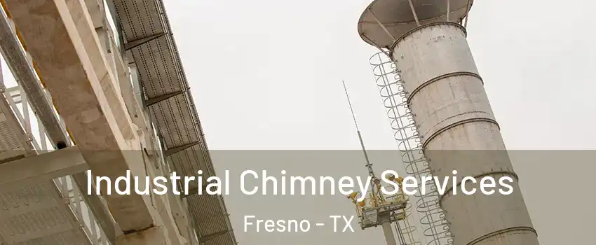  Industrial Chimney Services Fresno - TX