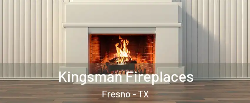  Kingsman Fireplaces Fresno - TX