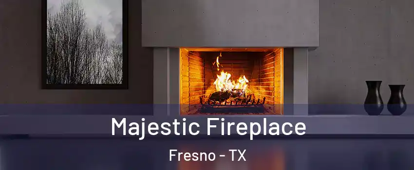  Majestic Fireplace Fresno - TX