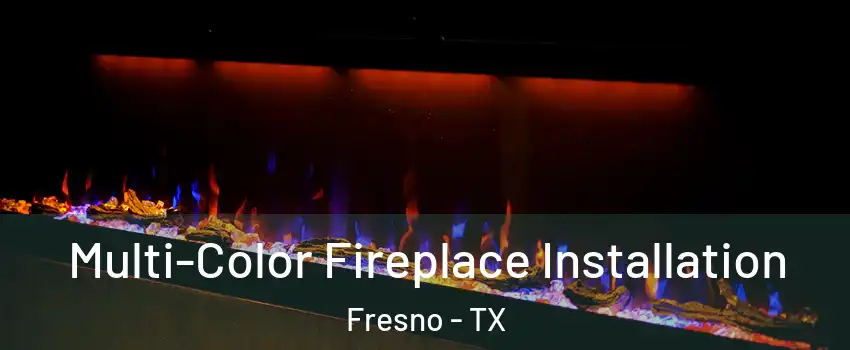  Multi-Color Fireplace Installation Fresno - TX
