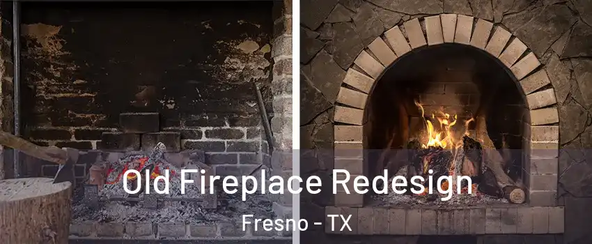  Old Fireplace Redesign Fresno - TX
